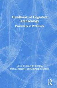 Cover image for Handbook of Cognitive Archaeology: Psychology in Prehistory