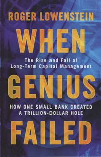 Cover image for When Genius Failed: The Rise and Fall of Long Term Capital Management