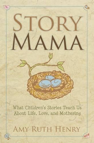 Cover image for Story Mama: What Children's Stories Teach Us About Life, Love and Mothering