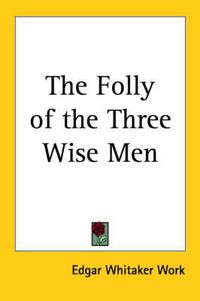 Cover image for The Folly of the Three Wise Men