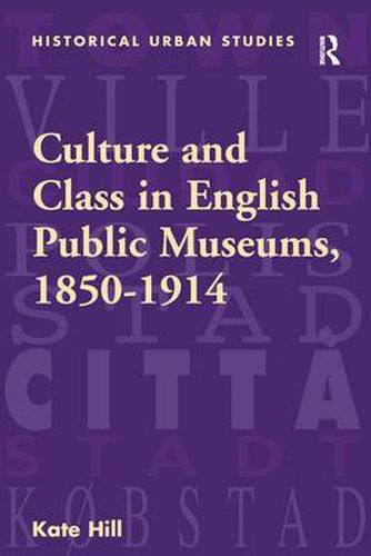 Cover image for Culture and Class in English Public Museums, 1850-1914