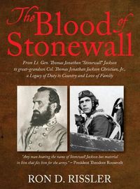 Cover image for The Blood of Stonewall: From Lt. Gen. Thomas Jonathan  Stonewall  Jackson to great-grandson Col. Thomas Jonathan Jackson Christian, Jr., A Legacy of Duty to Country and Love of Family