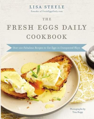 Cover image for The Fresh Eggs Daily Cookbook: Over 100 Fabulous Recipes to Use Eggs in Unexpected Ways