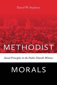 Cover image for Methodist Morals: Social Principles in the Public Church's Witness