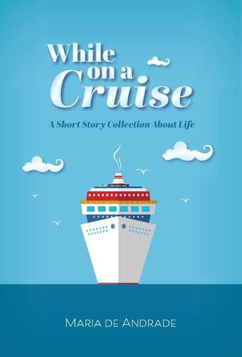 While on a Cruise: A Short Story Collection About Life