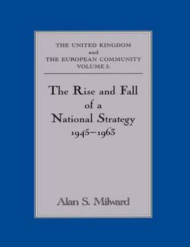 Cover image for The Rise and Fall of a National Strategy: The UK and The European Community: Volume 1