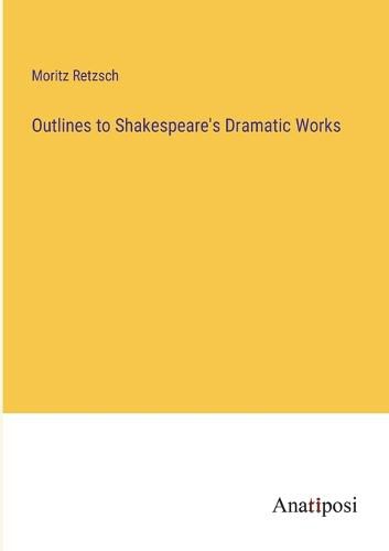 Cover image for Outlines to Shakespeare's Dramatic Works