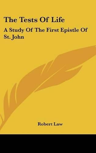 Cover image for The Tests of Life: A Study of the First Epistle of St. John: Being the Kerr Lectures for 1909 (1909)