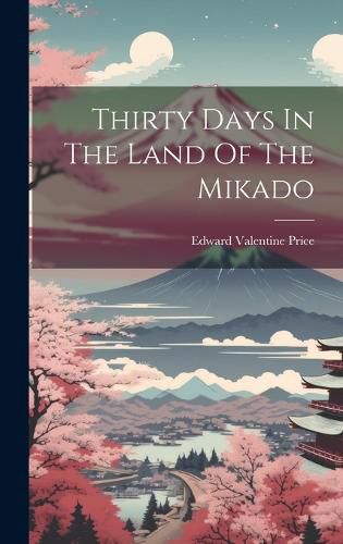 Cover image for Thirty Days In The Land Of The Mikado