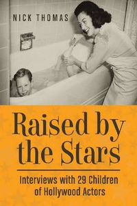 Cover image for Raised by the Stars: Interviews with 29 Children of Hollywood Actors