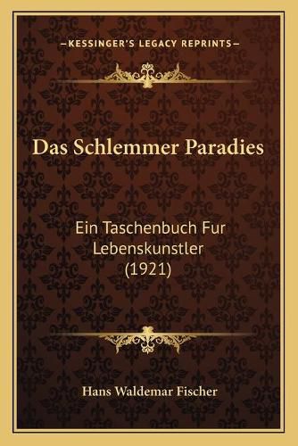 Cover image for Das Schlemmer Paradies: Ein Taschenbuch Fur Lebenskunstler (1921)