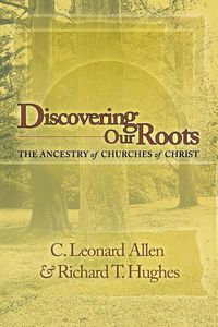 Cover image for Discovering Our Roots: The Ancestry of Churches of Christ