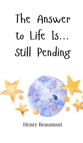 Cover image for The Answer to Life Is... Still Pending