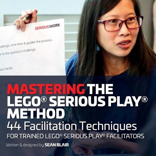 Cover image for Mastering the LEGO Serious Play Method: 44 Facilitation Techniques for Trained LEGO Serious Play Facilitators