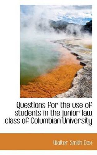 Cover image for Questions for the Use of Students in the Junior Law Class of Columbian University