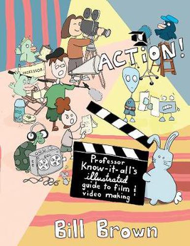 Cover image for Action!: Professor Know-it-All's Illustrated Guide to Film & Video Making