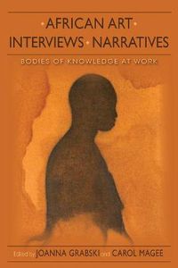 Cover image for African Art, Interviews, Narratives: Bodies of Knowledge at Work