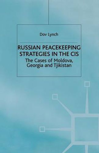 Cover image for Russian Peacekeeping Strategies in the CIS: The Case of Moldova, Georgia and Tajikistan