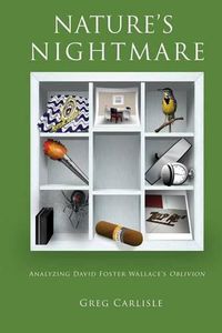Cover image for Nature's Nightmare: Analyzing David Foster Wallace's Oblivion