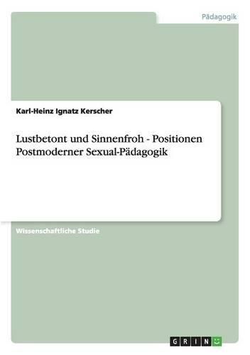 Cover image for Lustbetont Und Sinnenfroh - Positionen Postmoderner Sexual-Padagogik