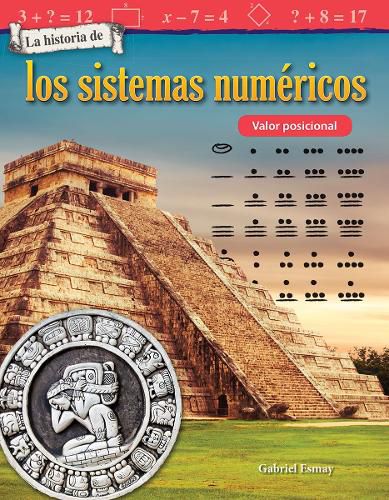 Cover image for La historia de los sistemas numericos: Valor posicional (The History of Number Systems: Place Value)