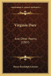 Cover image for Virginia Dare: And Other Poems (1907)