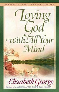 Cover image for Loving God with All Your Mind Growth and Study Guide
