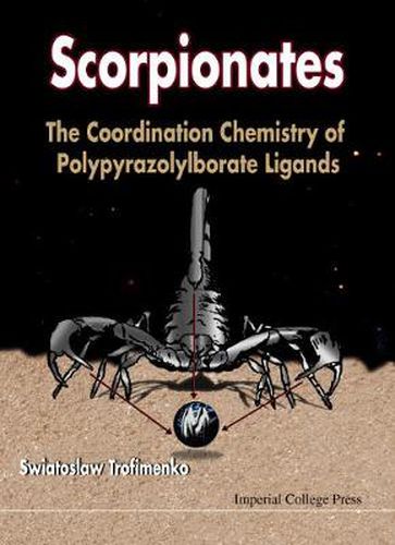 Cover image for Scorpionates: The Coordination Chemistry Of Polypyrazolylborate Ligands