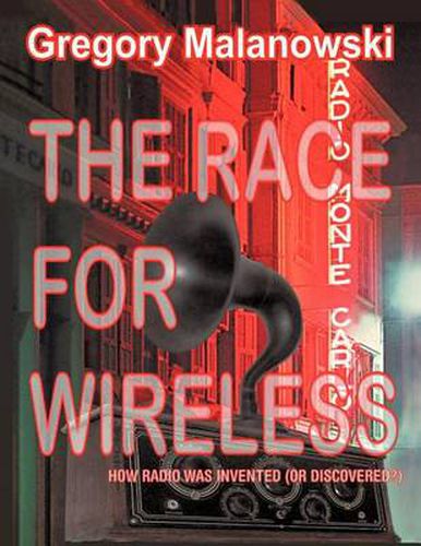 Cover image for The Race for Wireless: How Radio Was Invented (or Discovered?)