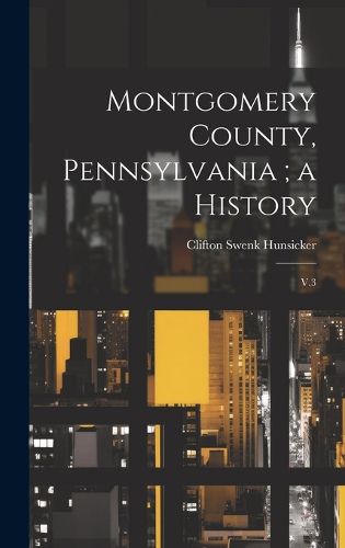 Cover image for Montgomery County, Pennsylvania; a History