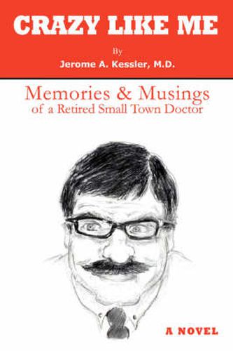 Cover image for Crazy Like Me: Memories & Musings of a Retired Small Town Doctor