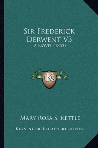 Sir Frederick Derwent V3: A Novel (1853)