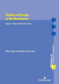 Cover image for Visions of Europe in the Resistance: Figures, Projects, Networks, Ideals