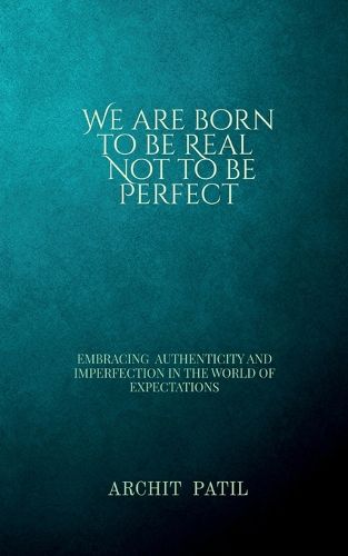 We are born to be Real; Not to be perfect