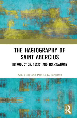 The Hagiography of Saint Abercius: Introduction, Texts, and Translations