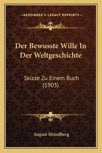 Cover image for Der Bewusste Wille in Der Weltgeschichte: Skizze Zu Einem Buch (1903)