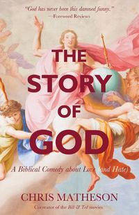 Cover image for The Story of God: A Biblical Comedy about Love (and Hate)