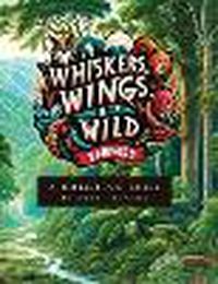 Cover image for Whiskers, Wings and Wild Things