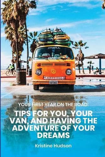 Cover image for Your First Year on the Road: Tips for You, Your Van, and Having the Adventure of Your Dreams