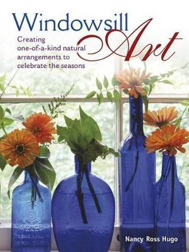 Cover image for Windowsill Art: Creating One-of-a-Kind Natural Arrangements to Celebrate the Seasons