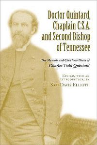 Cover image for Doctor Quintard, Chaplain C.S.A. and Second Bishop of Tennessee: The Memoir and Civil War Diary of Charles Todd Quintard