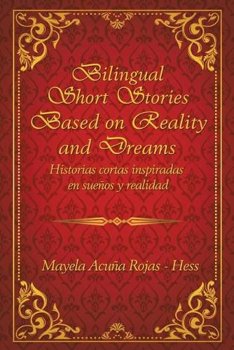 Cover image for Bilingual Short Stories Based on Reality and Dreams: Historias Cortas Inspiradas En Suenos Y Realidad