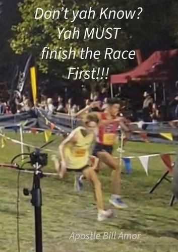 Cover image for "Don't yah Know? Yah MUST finish the Race First!!!"