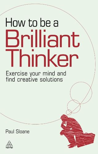 Cover image for How to be a Brilliant Thinker: Exercise Your Mind and Find Creative Solutions