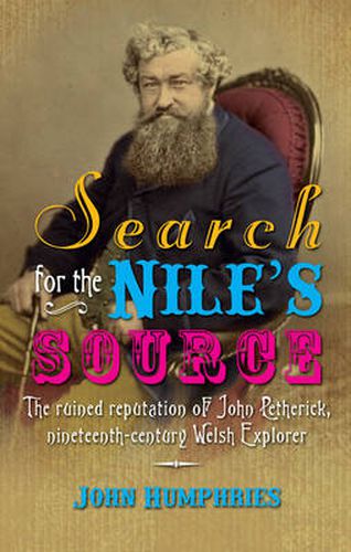 Cover image for Search for the Nile's Source: The Ruined Reputation of John Petherick, Nineteenth-century Welsh Explorer