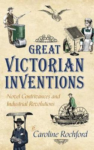 Cover image for Great Victorian Inventions: Novel Contrivances and Industrial Revolutions