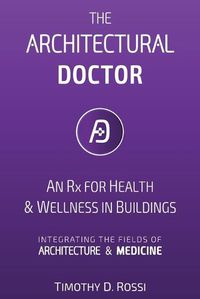 Cover image for The Architectural Doctor: Blueprints for Health in Buildings