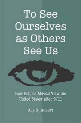 Cover image for To See Ourselves as Others See Us: How Publics Abroad View the United States After 9/11