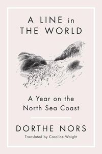 Cover image for A Line in the World: A Year on the North Sea Coast