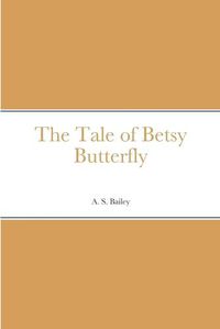 Cover image for The Tale of Betsy Butterfly